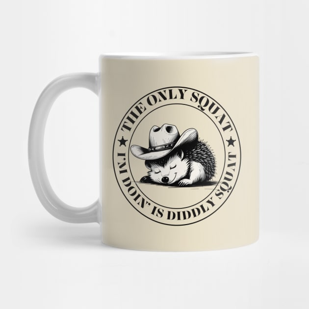The Only Squat I’m Doin’ Is Diddly Squat by Creatifly Graphic Tees